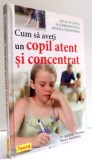 CUM SA AVETI UN COPIL ATENT SI CONCENTRAT de DR. JACQUES THOMAS , GILLES AZZOPARDI , 2011