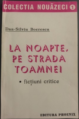 DAN-SILVIU BOERESCU - LA NOAPTE, PE STRADA TOAMNEI: FICTIUNI CRITICE (VOLUM DE DEBUT, 1993) [SEMNATURA VICTOR STOLERU] foto