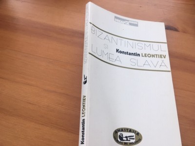 KONSTANTIN LEONTIEV, BIZANTINISMUL SI LUMEA SLAVA. COLECTIA DREAPTA EUROPEANA foto