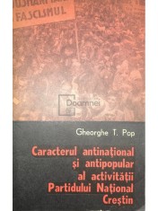 Gheorghe T. Pop - Caracterul antinational si antipopular al activitatii Partidului National Crestin (Editia: 1978) foto