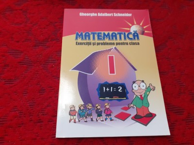 MATEMATICA EXERCITII SI PROBLEME PENTRU CLASA I GHEORGHE SCHNEIDER RF19/2 foto