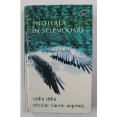 INITIEREA IN SPLENDOARE de OTILIA SIRBU si CRISTIAN TIBERIU POPESCU , 2014