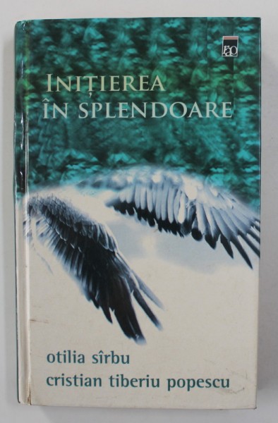 INITIEREA IN SPLENDOARE de OTILIA SIRBU si CRISTIAN TIBERIU POPESCU , 2014