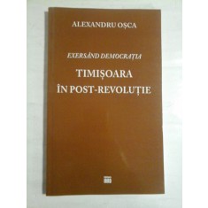 EXERSAND DEMOCRATIA * TIMISOARA IN POST-REVOLUTIE - ALEXANDRU OSCA