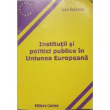 INSTITUTII SI POLITICI PUBLICE IN UNIUNEA EUROPEANA-SORIN BOCANCEA-237037