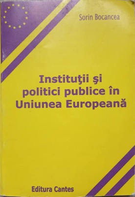 INSTITUTII SI POLITICI PUBLICE IN UNIUNEA EUROPEANA-SORIN BOCANCEA-237037 foto