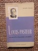 Jacques Nicolle - Louis Pasteur, un maestru al anchetei stiintifice