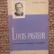 Jacques Nicolle - Louis Pasteur, un maestru al anchetei stiintifice