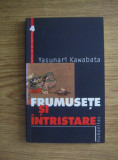 Yasunari Kawabata - Frumusete si intristare, Humanitas