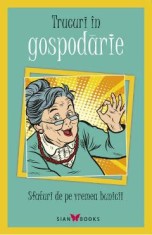Trucuri in gospodarie. Sfaturi de pe vremea bunicii