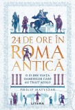 Cumpara ieftin 24 de ore in Roma antica. O zi din viata oamenilor care au trait acolo