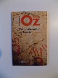 CUM SA LECUIESTI UN FANATIC de AMOS OZ , 2011