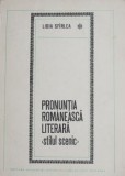 Pronuntia romaneasca literara. Stilul scenic - Lidia Sfirlea