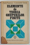 ELEMENTE DE TEORIA GRUPURILOR FINITE de DORIN POPESCU si CONSTANTIN VRACIU , 1986 *PREZINTA PETE