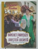 BANCHET FRANTUZIT LA JARISTEA LOCANTA de AURORA NICOLAU , POVESTIRILE GASTRONOMICE ALE KIREI CALITA , 2024