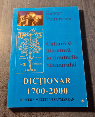 Cultura si literatura in tinuturile Satmarului dictionar 1700 - 2000 Vulturescu foto