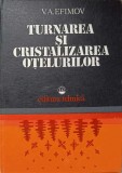 Turnarea si Cristalizarea Otelurilor - V.A. Efimov, 1980, Editura Tehnica, Metalurgie, Carte Tehnica, 551 Pagini