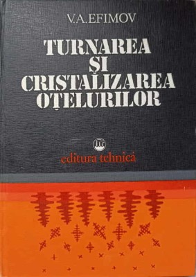 TURNAREA SI CRISTALIZAREA OTELURILOR-V.A. EFIMOV-92048 foto