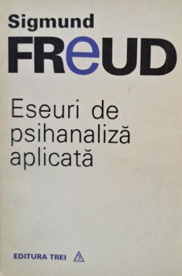 Sigmund Freud - Eseuri de psihanaliza aplicata (editia 1994) foto