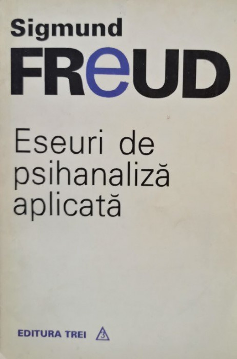 Sigmund Freud - Eseuri de psihanaliza aplicata (editia 1994)