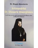 Magda Manolache - Arhimandritul Dr. Chesarie Gheorghescu (Editia: 2006)