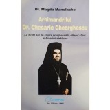 Magda Manolache - Arhimandritul Dr. Chesarie Gheorghescu (Editia: 2006)