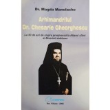 Magda Manolache - Arhimandritul Dr. Chesarie Gheorghescu (2006)