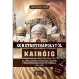 Konstantin&aacute;polyt&oacute;l Kair&oacute;ig - Kalandoz&aacute;sok T&ouml;r&ouml;korsz&aacute;gban, Palesztin&aacute;ban &eacute;s Egyiptomban 1911&ndash;1938 - Maderspach Viktor