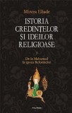 Istoria credintelor si ideilor religioase - Volumul 3 | Mircea Eliade, Polirom