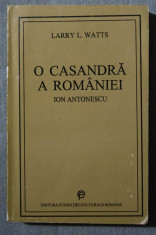 Larry L. Watts - O Casandra a Romaniei: Ion Antonescu ?i lupta pentru reforma foto