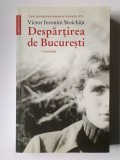Victor Ieronim Stoichiță - Despărțirea de București: o povestire
