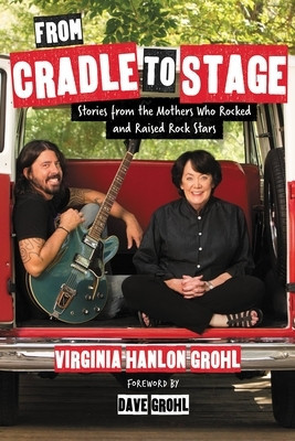 From Cradle to Stage: Stories from the Mothers Who Rocked and Raised Rock Stars foto