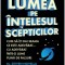 Lumea pe intelesul scepticilor