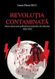 Revolutia contaminata. Ideea rusa si noua politica internationala a Kremlinului (1925-1953) - Ioana Elena Secu - Cetatea de Scaun