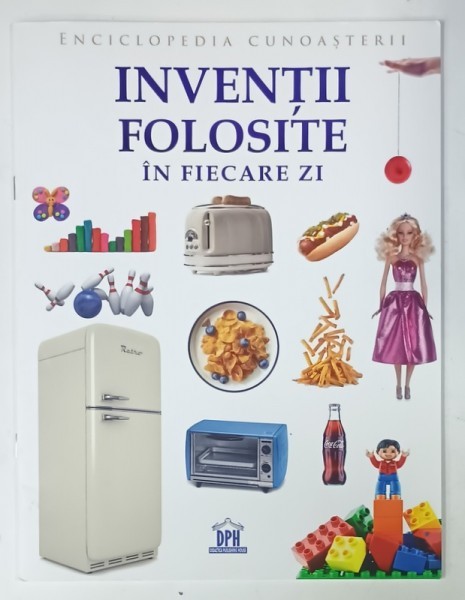 INVENTII FOLOSITE IN FIECARE ZI , SERIA &#039; ENCICLOPEDIA CUNOASTERII &#039; , 2024