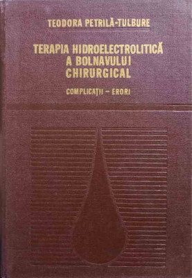 TERAPIA HIDROELECTROLITICA A BOLNAVULUI CHIRURGICAL. COMPLICATII, ERORI-TEODORA PETRILA-TULBURE foto