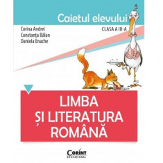 Limba si literatura romana. Caietul elevului pentru clasa a III-a - Corina AndreiConstanta BalanDaniela Enache