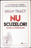 NU SCUZELOR! PUTEREA AUTODISCIPLINEI-BRIAN TRACY-338750