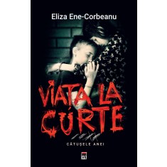 Viata la curte. Catusele Anei Eliza Ene Corbeanu