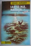 Carte beletristica "Iarta-ma, Natasa...!" de Serghei Kurdakov, anticariat, stare buna
