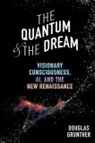 The Quantum &amp; The Dream: Visionary Consciousness, AI, and the New Renaissance