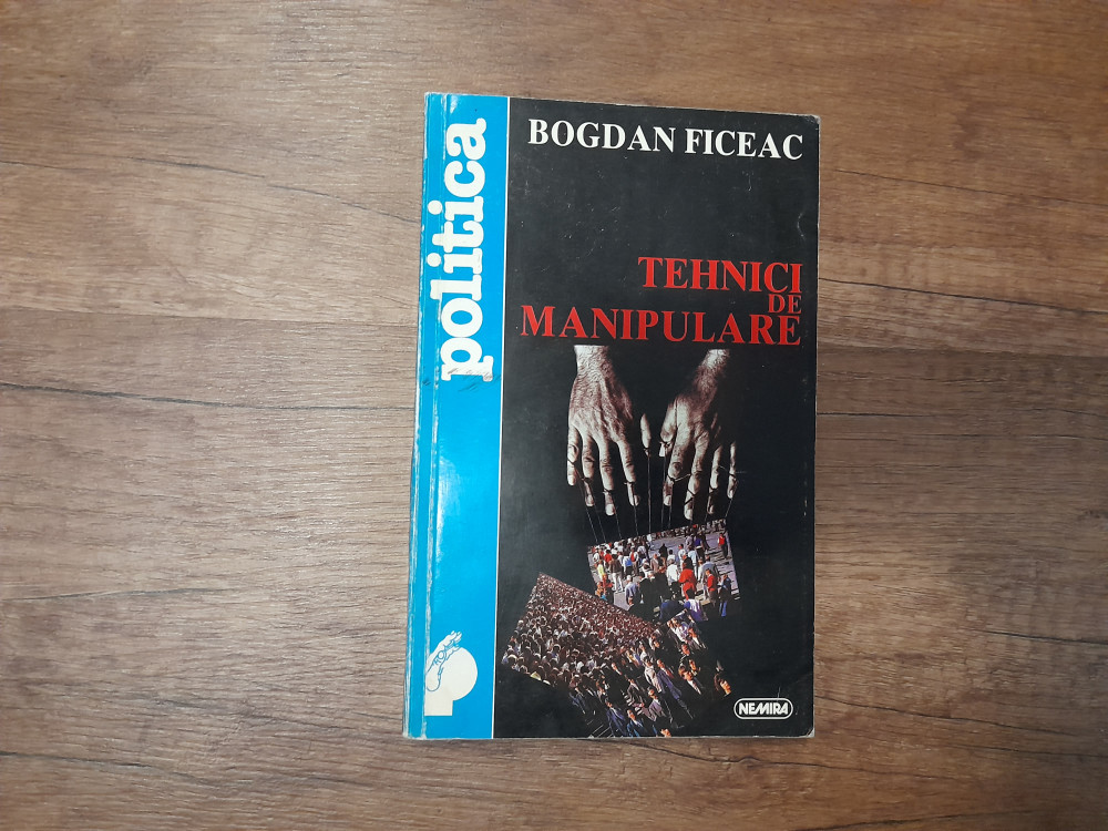 Bogdan Ficeac - Tehnici de manipulare 1997 | Okazii.ro