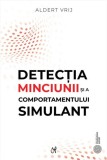 Detecţia minciunii şi a comportamentului simulant: dileme şi oportunităţi - Aldert Vrij
