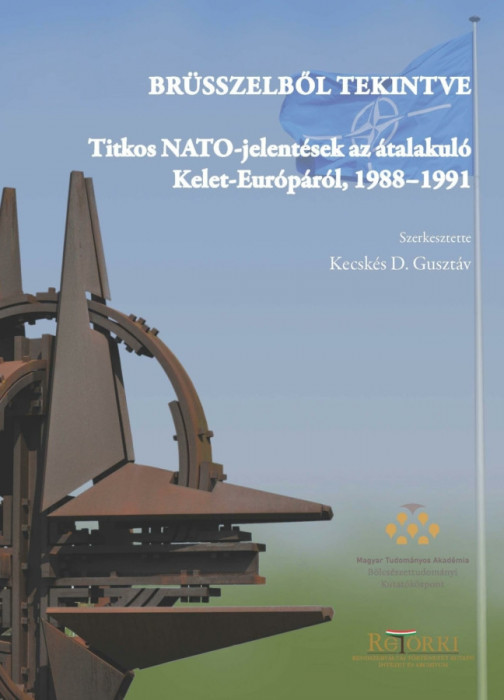 Br&uuml;sszelből tekintve - Titkos NATO-jelent&eacute;sek az &aacute;talakul&oacute; Kelet-Eur&oacute;p&aacute;r&oacute;l, 1988&ndash;1991 - Kecsk&eacute;s D. Guszt&aacute;v
