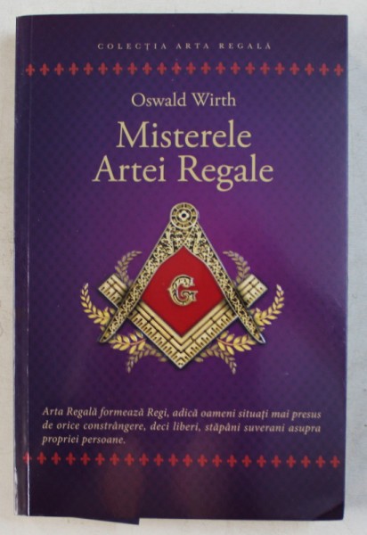 MISTERELE ARTEI REGALE - RITUALUL ADEPTULUI de OSWALD WIRTH , 2020 *PREZINTA SUBLINIERI CU PIXUL