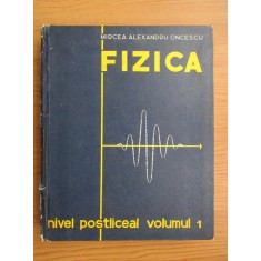 Mircea Alexandru Oncescu - Fizica. Nivel Postliceal volumul 1 (1972, cartonata)