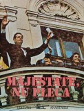 Majestate, nu pleca! Antologie de texte, Istorie Romana, 1992, Brosata, Editura Anastasia