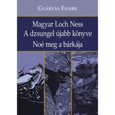 Magyar Loch Ness - A dzsungel &uacute;jabb k&ouml;nyve - No&eacute; meg a b&aacute;rk&aacute;ja - Gy&aacute;rf&aacute;s Endre