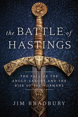 The Battle of Hastings: The Fall of the Anglo-Saxons and the Rise of the Normans foto