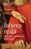 Cumpara ieftin Iubirea reala. Arta unei conexiuni constiente/Sharon Salzberg